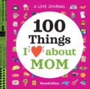Image for A Love Journal: 100 Things I Love about Mom
