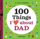 Image for A Love Journal: 100 Things I Love about Dad