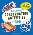 Image for Awesome Construction Activities for Kids : 25 STEAM Construction Projects to Design and Build