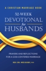 Image for A Christian Marriage Book - 52-Week Devotional for Husbands: Prayers and Reflections for a God-Centered Marriage