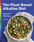 Image for The Plant-Based Alkaline Diet: 75 Whole-Food Recipes for Lifelong Health