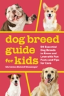 Image for Dog Breed Guide for Kids: 50 Essential Dog Breeds to Know and Love With Fun Facts and Tips for Care