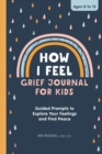 Image for How I Feel: Grief Journal for Kids : Guided Prompts to Explore Your Feelings and Find Peace