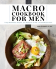 Image for Macro Cookbook for Men: 7-Day Meal Plans, Recipes, and Workouts for Fat Loss and Muscle Gain