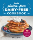 Image for Easy Gluten-Free, Dairy-Free Cookbook : 75 Satisfying, Fuss-Free Recipes