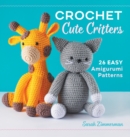 Image for Crochet Cute Critters : 26 Easy Amigurumi Patterns