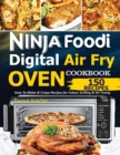 Image for Ninja Foodi Digital Air Fry Oven Cookbook : 150 Easy-To-Make &amp; Crispy Recipes For Indoor Grilling &amp; Air Frying