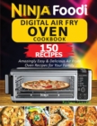 Image for Ninja Foodi Digital Air Fry Oven Cookbook : 150 Amazingly Easy &amp; Delicious Air Fryer Oven Recipes For Your Family
