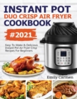 Image for Instant Pot Duo Crisp Air Fryer Cookbook #2021 : Easy-To-Make &amp; Delicious Instant Pot Air Fryer Crisp Recipes For Beginners
