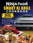 Image for Ninja Foodi Smart XL Grill Cookbook : 600 Easy &amp; Delicious Ninja Foodi Smart XL Grill Recipes For Indoor Grilling &amp; Air Frying