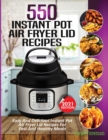Image for 550 Instant Pot Air Fryer Lid Recipes Cookbook : Easy &amp; Delicious Instant Pot Air Fryer Lid Recipes For Fast And Healthy Meals