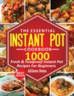 Image for The Essential Instant Pot Cookbook : 1000 Fresh &amp; Foolproof Instant Pot Recipes For Beginners