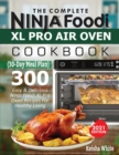 Image for The Complete Ninja Foodi XL Pro Air Oven Cookbook : 300 Easy &amp; Delicious Ninja Foodi XL Pro Oven Recipes For Healthy Living (30-Day Meal Plan Included)