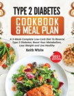 Image for Type 2 Diabetes Cookbook &amp; Meal Plan : A 3-Week Complete Low-Carb To Reverse Type 2 Diabetes, Boost Your Metabolism, Lose Weight &amp; Live Healthy