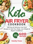 Image for Keto Air Fryer Cookbook : 600 Easy &amp; Delicious Low-Carb Recipes To Heal Your Body, Lose Weight &amp; Regain Confidence