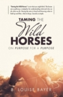 Image for Taming The Wild Horses On Purpose For A Purpose