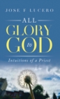 Image for All Glory To God: Intuitions Of A Priest