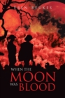 Image for When The Moon Was Blood