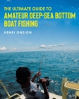 Image for The Ultimate Guide To Amateur Deep-Sea Bottom Boat Fishing