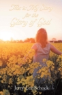 Image for MY STORY FOR GOD&#39;S GLORY
