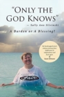 Image for &quot;Only the God Knows&quot; -Sally Ann Slivinski : A Burden or Blessing?