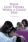 Image for What God Thinks When a Child Dies