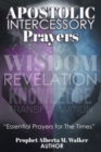 Image for Apostolic Intercessory Prayers : WISDOM REVELATION, KNOWLEDGE, TRANSFORMATION Essential Prayers for The Times
