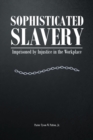 Image for Sophisticated Slavery: Imprisoned by Injustice in the Workplace