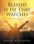 Image for Blessed Is He That Watches: The Revelation Of Jesus Christ