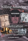 Image for Killing America : Civilization: What Kills It, What Builds It, How You Can Refound It