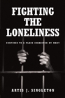 Image for Fighting The Loneliness : Confined To A Place Inhabited By Many