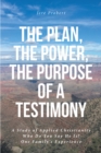 Image for Plan, The Power, The Purpose of a Testimony: A Study of Applied Christianity: Who Do You Say He Is? One Family&#39;s Experience