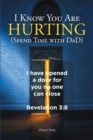 Image for I Know You Are Hurting (Spend Time With Dad)