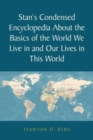 Image for Stan&#39;s Condensed Encyclopedia About the Basics of the World We Live in and Our Lives in This World