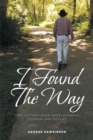 Image for I Found The Way: Find Victory Over Hopelessness, Despair, and Defeat