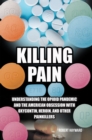 Image for Killing Pain: Understanding the Opioid Pandemic and the American Obsession with Oxycontin, Heroin, and Other Painkillers
