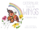 Image for Caterpillar Finds Her Wings : A Caterpillar&#39;s Story