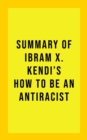 Image for Summary Of Ibram X. Kendi&#39;s How to Be an Antiracist