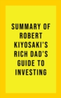 Image for Summary of Robert Kiyosaki&#39;s Rich Dad&#39;s Guide to Investing