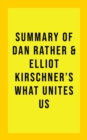 Image for Summary of Dan &amp; Elliot Kirschner Rather&#39;s What Unites Us
