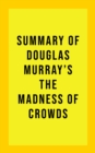 Image for Summary of Douglas Murray&#39;s The Madness of Crowds
