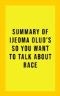 Image for Summary of Ijeoma Oluo&#39;s So You Want to Talk About Race