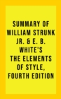 Image for Summary of William Strunk Jr. &amp; E. B. White&#39;s The Elements of Style, Fourth Edition