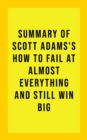 Image for Summary of Scott Adams&#39;s How to Fail at Almost Everything and Still Win Big