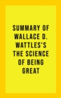 Image for Summary of Wallace D. Wattles&#39;s The Science of Being Great