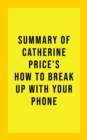Image for Summary Of Catherine Price&#39;s How To Break Up With Your Phone