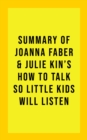 Image for Summary of Joanna Faber and Julie King&#39;s How to Talk So Little Kids Will Listen