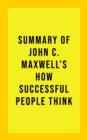 Image for Summary of John C. Maxwell&#39;s How Successful People Think