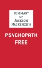 Image for Summary of Jackson MacKenzie&#39;s Psychopath Free