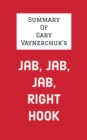 Image for Summary of Gary Vaynerchuk&#39;s Jab, Jab, Jab, Right Hook